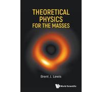 Brent J Lewis Theoretical Physics For The Masses (Tascabile)