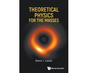 Brent J Lewis Theoretical Physics For The Masses (Tascabile)