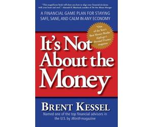 Brent Kessel It's Not About the Money: A Financial Game Plan for Sta (Tascabile)