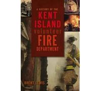 Brent Lewis A History of the Kent Island Volunteer Fire Department (Tascabile)