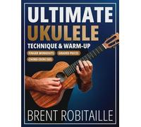 Brent Robitaille Ultimate Ukulele Technique & Warm-up Book (Tascabile)