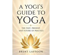 Brent W Laffoon A Yogi's Guide to Yoga (Tascabile)
