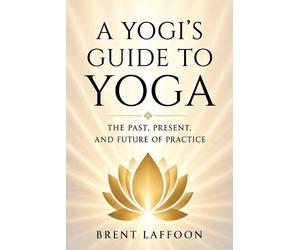Brent W Laffoon A Yogi's Guide to Yoga (Tascabile)