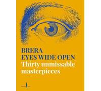 Brera eyes wide open. Thirty unmissable masterpieces. Ediz. a colori