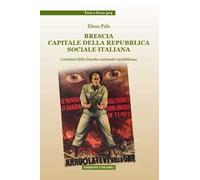 Brescia capitale della Repubblica Sociale Italiana. I notiziari della Guardia nazionale repubblicana
