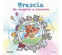 Brescia da scoprire e colorare. Con Bea la leonessa. Ediz. a caratteri grandi