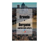 Brescia e Bergamo Capitali della Cultura 2023