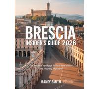 Brescia Insider's Guide 2026: The Essential Handbook for First-Time Visitors and Returning Explorers