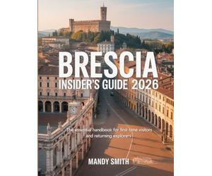 Brescia Insider's Guide 2026: The Essential Handbook for First-Time Visitors and Returning Explorers