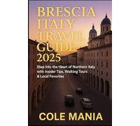 BRESCIA ITALY TRAVEL GUIDE 2025: Step Into the Heart of Northern Italy with Insider Tips, Walking Tours & Local Favorites