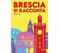 Brescia si racconta. Vol. 2