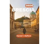 BRESCIA TRAVEL GUIDE 2026: Your Essential Companion to Culture, Comfort, and the Art of Slow Exploration