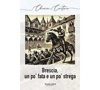 Brescia, un po’ fata e un po’ strega