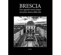 Brescia. Uno sguardo senza tempo sul centro storico della città - [Bams Photo]