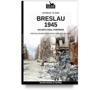 Breslau 1945: Hitler’s final fortress