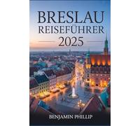 BRESLAU REISEFÜHRER 2025: Der komplette Reiseführer zu Polens pulsierender Stadt, den besten Hotels, Top-Attraktionen, Geheimtipps, der lokalen Küche, Festivals und praktischen Tipps