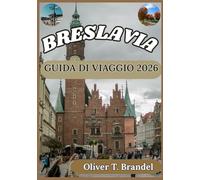 BRESLAVIA GUIDA DI VIAGGIO 2026: Una guida pratica per esplorare il centro storico di Breslavia, il suo patrimonio culturale, i quartieri lungo il fiume e la vita quotidiana degli abitanti.