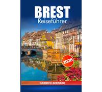 Brest Reiseführer 2026: Entdecken Sie Frankreichs Geschichte, wichtige Tipps, Sehenswürdigkeiten an der Küste, versteckte Schätze, Kultur und historische Sehenswürdigkeiten