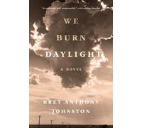 We Burn Daylight: A Novel by Johnston, Bret Anthony