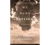 Bret Anthony Johnston We Burn Daylight (Copertina rigida)