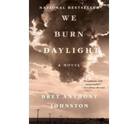 Bret Anthony Johnston We Burn Daylight (Tascabile)