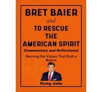 Bret Baier and To Rescue The American Spirit (Commentary and Reflections): Reviving the Values that Built a Nation
