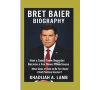 BRET BAIER BIOGRAPHY: How a Small-Town Reporter Became a Fox News Powerhouse - What Does It Take to Be Fox News’ Chief Political Anchor?