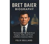 Bret Baier Biography: The Journalist Who Redefined Integrity, Faith, and Truth in Modern American Media