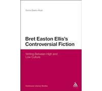 Bret Easton Ellis's Controversial Fiction: Writing Between High and Low Culture