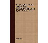 Bret Harte The Complete Works Of Bret Harte - Collected And Revised (Tascabile)