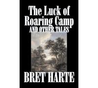 Bret Harte The Luck of Roaring Camp and Other Tales by Bret Harte, F (Tascabile)