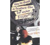 Bret Stern How to Shoot a Feature Film for Under $10,000 (Tascabile)