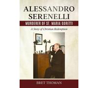 Bret Thoman Alessandro Serenelli, Murderer of St. Maria Goretti (Tascabile)