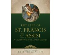 Bret Thoman Ofs The Life of St. Francis: A Compendium of Early Legen (Tascabile)