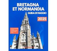 BRETAGNA E NORMANDIA GUIDA DI VIAGGIO 2025
