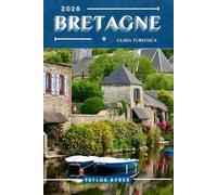BRETAGNA GUIDA TURISTICA: 100 cose divertenti da fare e da vedere: le migliori attrazioni, avventure all'aria aperta, festival, cibo, storia e altro ancora per una vacanza indimenticabile