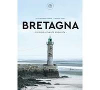 Bretagna. Piccolo atlante edonista