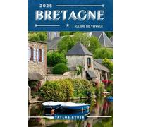 BRETAGNE GUIDE DE VOYAGE: 100 choses amusantes à faire et à voir - Principales attractions, aventures en plein air, festivals, nourriture, histoire et plus encore pour des vacances inoubliables