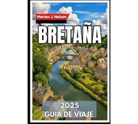 BRETAÑA Guía de viaje 2025: Un viaje costero por el corazón celta de Francia