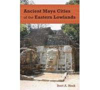 Brett A. Houk Ancient Maya Cities of the Eastern Lowlands (Tascabile)