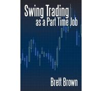 Brett Brown Swing Trading as a Part Time Job (Tascabile)