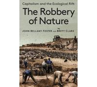 Brett Clark John Bellamy Foster The Robbery of Nature (Tascabile)