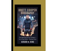 BRETT COOPER BIOGRAPHY: The Fight Beyond the Octagon - Surviving Defeat, Chasing Glory