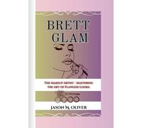 BRETT GLAM: The Makeup Artist - Mastering the Art of Flawless Looks.