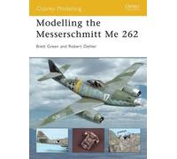 Brett Green Robert Oehler Modelling the Messerschmitt Me 262 (Tascabile)