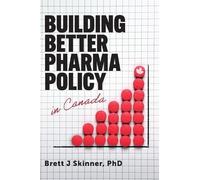 Brett J Skinner Building Better Pharma Policy in Canada (Copertina rigida)