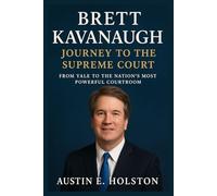 Brett Kavanaugh Journey to the Supreme Court: From Yale to the Nation’s Most Powerful Courtroom