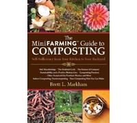 Brett L. Markham The Mini Farming Guide to Composting (Tascabile)