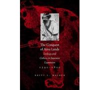 Brett L. Walker The Conquest of Ainu Lands (Tascabile)