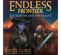 Brett Lurie Endless Frontier: The Hunter and the Knight: Endless Fro (Audiobook)